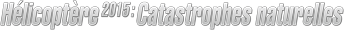 Hélicoptère 2015 : Catastrophes naturelles