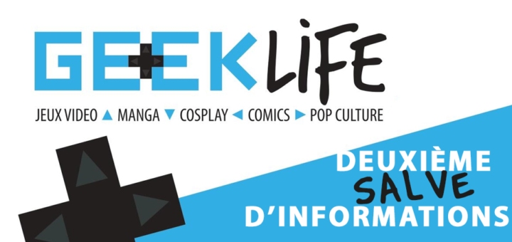 Geek Life Festival : Deuxième salve d'informations !